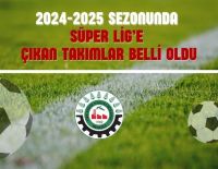 2024-2025 Sezonunda Süper Lige Çıkan Takımlar Belli Oldu.